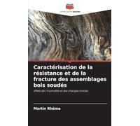 Caractérisation de la résistance et de la fracture des assemblages bois soudés: Effets de l'humidité et des charges mixtes