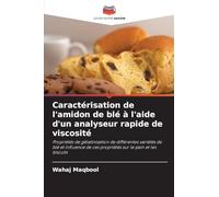 Caractérisation de l'amidon de blé à l'aide d'un analyseur rapide de viscosité: Propriétés de gélatinisation de différentes variétés de blé et influence de ces propriétés sur le pain et les biscuits