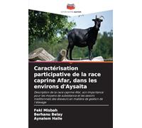 Caractérisation participative de la race caprine Afar, dans les environs d'Aysaita: Description de la race caprine Afar, son importance pour les ... éleveurs en matière de gestion de l'élevage