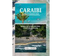 CARAIBI GUIDA DI VIAGGIO 2026: SABBIA TRA LE DITA DEI PIEDI, STORIE NELLA VALIGIA
