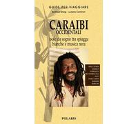 Caraibi occidentali. Isole da sogno tra spiagge bianche e musica nera