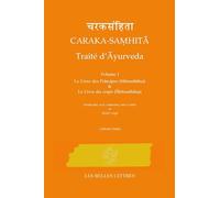 Caraka - Samhita: Traite d'Ayurveda: Le Livre des Principes (Sutrasthana) & Le Livre du corps (Sarirasthana) (1)