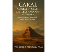 Caral: Genesi di una Civiltà Andina (ca.3000a.C.)