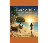 CARAMBOLA HEALING SHORES IN INDIA: TOME I: An Indigenous Therapist’s Search for his Nightmares’ Secrets