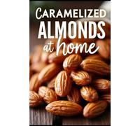 Caramelized Almonds at Home: The Perfect Sweet & Crunchy Treat