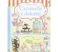 Caramelle e dolcetti. Ediz. illustrata