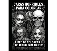 CARAS HORRIBLES PARA COLOREAR: LIBRO DE COLOREAR DE TERROR PARA ADULTOS | 50 x ilustraciones | 100 páginas |