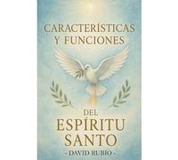 Caraterísticas y Funciones del Espíritu Santo: El Espíritu Santo