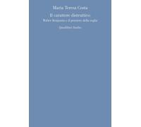 CARATTERE DISTRUTTIVO (IL) - Costa Maria Teresa - 2023 - Quodlibet