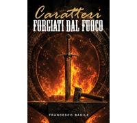 CARATTERI FORGIATI DAL FUOCO: 2