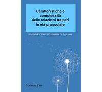 Caratteristiche e complessità delle relazioni tra pari in età prescolare. Il mondo sociale dei bambini da 0 a 5 anni