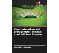 Caratterizzazione dei protagonisti: i romanzi storici di Rose Tremain