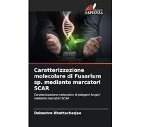Caratterizzazione molecolare di Fusarium sp. mediante marcatori SCAR: Caratterizzazione molecolare di patogeni fungini mediante marcatori SCAR