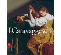 Caravaggeschi. Percorsi e protagonnisti. Ediz. illustrata