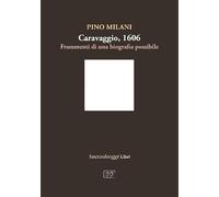 Caravaggio 1606. Frammenti di una biografia possibile