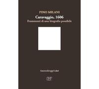 Caravaggio 1606. Frammenti di una biografia possibile