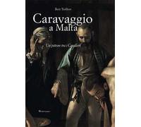 Caravaggio a Malta. Ediz. a colori