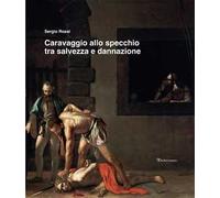 Caravaggio allo specchio tra salvezza e dannazione. Ediz. illustrata