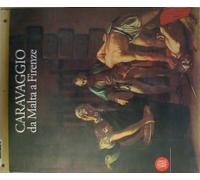Caravaggio da Malta a Firenze. Ediz. illustrata