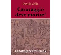 Caravaggio deve morire La bottega del Peterzano di Davide Gallo, 2018