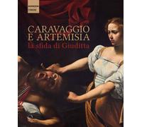 Caravaggio e Artemisia. La sfida di Giuditta - [Officina Libraria]