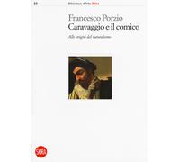 Caravaggio e il comico. Alle origini del naturalismo - Porzio Francesco
