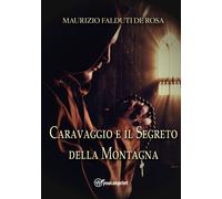Caravaggio e il segreto della montagna di Maurizio Falduti De Rosa, 2022, Youc