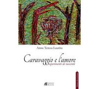 Caravaggio e l'amore. Esperimenti di racconti