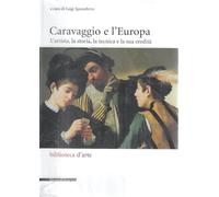 Caravaggio e l'Europa. Atti del Convegno (Milano, 3-4 febbraio 2006)
