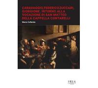 Caravaggio, Federico Zuccari, Giorgione. Intorno alla Vocazione di San Matteo della Cappella Contarelli
