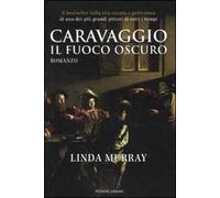Caravaggio. Il fuoco oscuro
