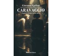 Caravaggio. Il poeta di una scena muta