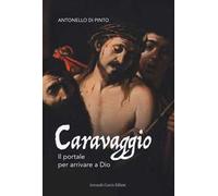 Caravaggio. Il portale per arrivare a Dio