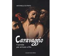 Libri Di Pinto Antonello - Caravaggio. Il Portale Per Arrivare A Dio