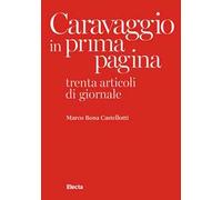 Caravaggio in prima pagina. Trenta articoli di giornale