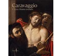 Caravaggio. L'Ecce Homo svelato. Ediz. a colori
