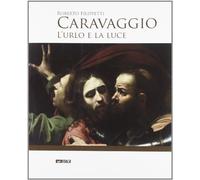 Caravaggio. L'urlo e la luce