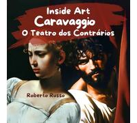 Caravaggio. O Teatro dos Contrários: Uma biografia ilustrada para descobrir o artista e suas obras-primas, compreender a arte e explorar as emoções.