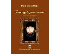Caravaggio prossimo mio. Fenomenologia e pittura - Buttazzoni Ivan