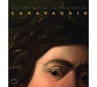 Caravaggio. The first Medusa-La prima Medusa. Ediz. bilingue