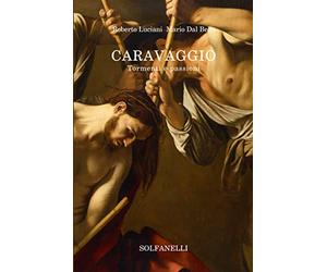 Caravaggio. Tormenti e passioni