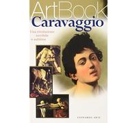 Caravaggio - Una rivoluzione terribile e sublime
