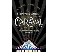 Caraval : the mesmerising and magical fantasy from the author of Once Upon a Broken Heart: Stephanie Garber