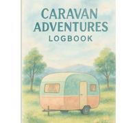 Caravan Adventures Logbook: A Scenic Journal for Road Trips, Camping Holidays & Outdoor Memories
