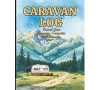 Caravan Logbook And Journal: Record Your Journeys, Campsites and Memories