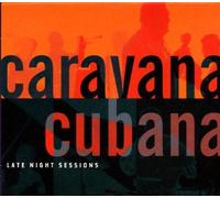 Caravana Cubana - Late Night Sessions by Caravana Cubana (2000-01-18)