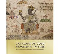 Caravans of Gold, Fragments in Time: Art, Culture, and Exchange Across Medieval Saharan Africa