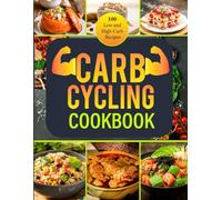 Carb Cycling Cookbook: Enhance Your Metabolism, Reduce Body Fat, and Reach Your Fitness Goals in 45 Days with 100 Flavorful Low and High-Carb Recipes