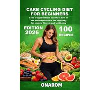 CARB CYCLING DIET FOR BEGINNERS: Lose weight without sacrifice: how to use carbohydrates In the way Right For energy, fitness and well-being