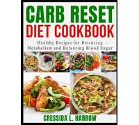 CARB RESET DIET COOKBOOK: Healthy Recipes for Restoring Metabolism and Balancing Blood Sugar